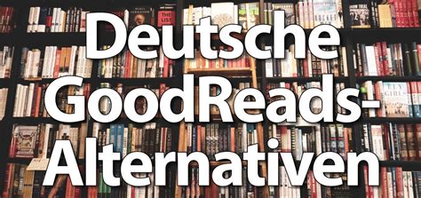 goodreads alternatives|goodreads auf deutsch.